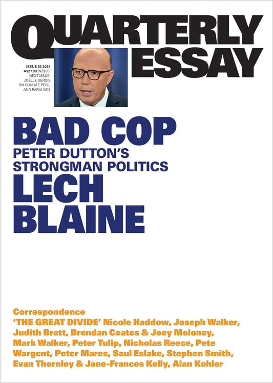 Bad Cop: Peter Dutton's Strongman Politics: Quarterly Essay 93 [Paperback] Blaine, Lech