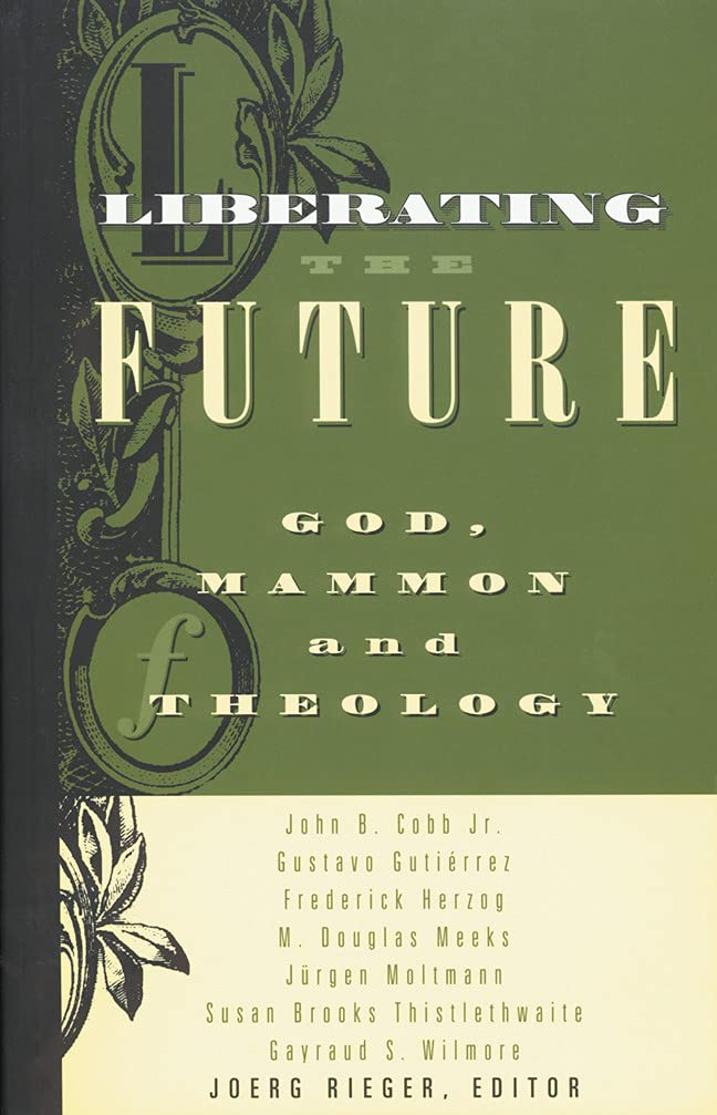 Liberating the Future: God, Mammon, and Theology [Paperback] Rieger, Joerg