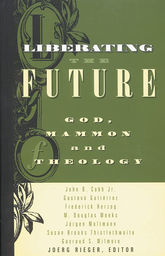 Liberating the Future: God, Mammon, and Theology [Paperback] Rieger, Joerg