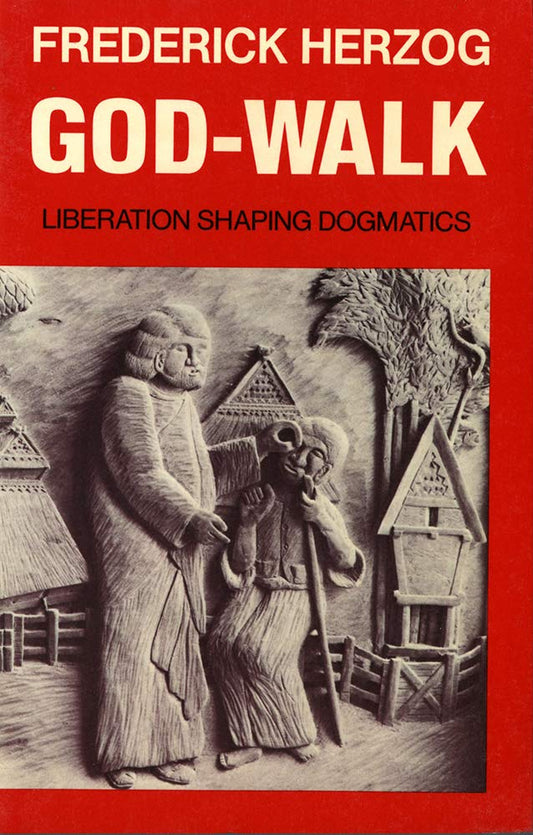 God-walk: Liberation Shaping Dogmatics Herzog, Frederick