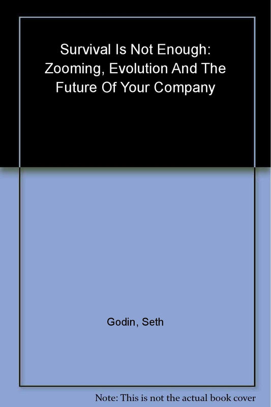 Survival is Not Enough: Zooming, Evolution, and the Future of Your Company Godin, Seth