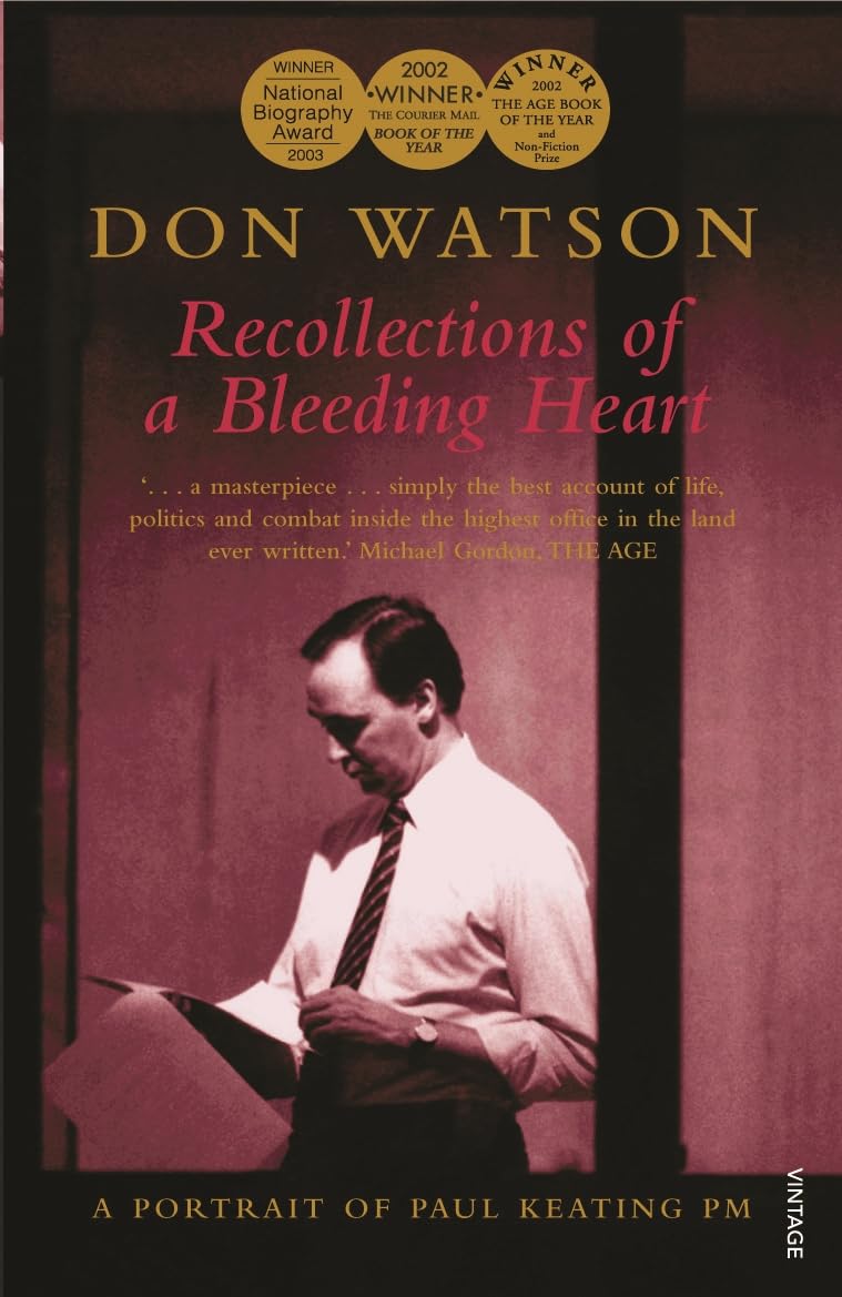 Recollections of A Bleeding Heart - A Portrait Of Paul Keating PM