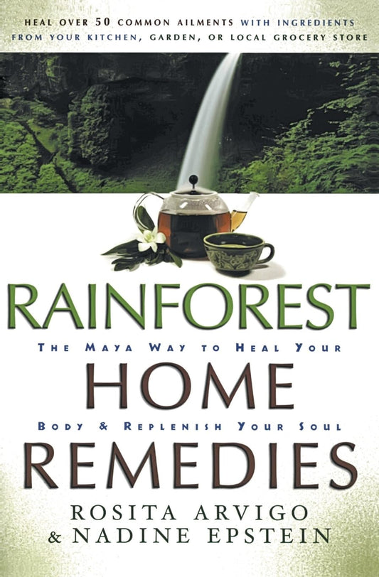 Rainforest Home Remedies The Maya Way To Heal Your Body And Replenish Yo ur Soul [Paperback] Arvigo, Rosita and Epstein, N