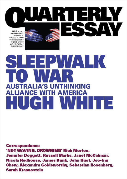 Sleepwalk to War: Australia's Unthinking Alliance with America: Quarterly Essay 86 [Paperback] White, Hugh