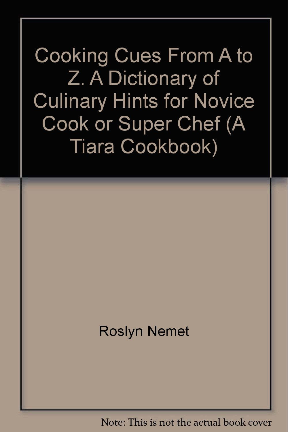 Cooking Cues From A to Z. A Dictionary of Culinary Hints for Novice Cook or Super Chef (A Tiara Cookbook) [Mass Market Paperback]
