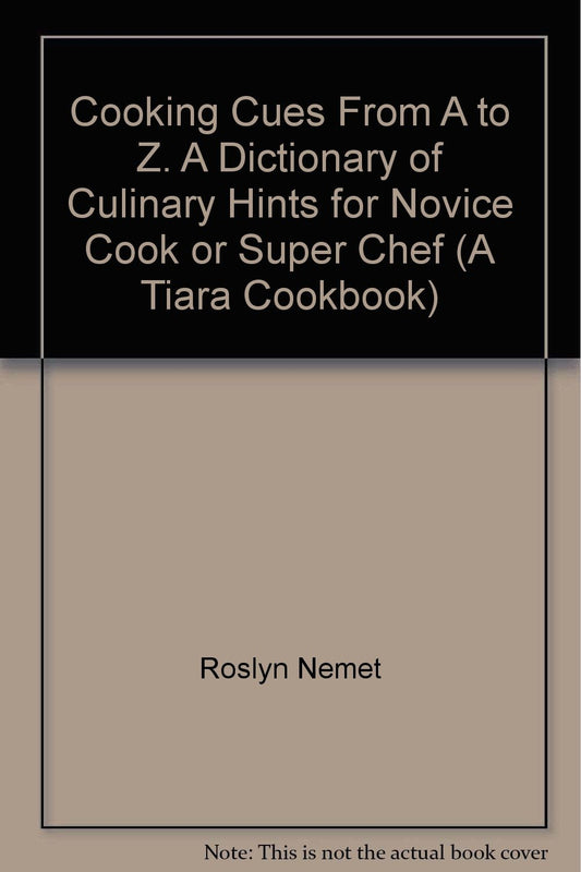 Cooking Cues From A to Z. A Dictionary of Culinary Hints for Novice Cook or Super Chef (A Tiara Cookbook) [Mass Market Paperback]