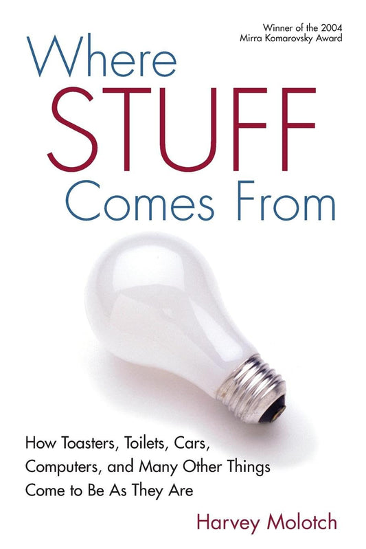 Where Stuff Comes From: How Toasters, Toilets, Cars, Computers and Many Other Things Come To Be As They Are [Paperback] Molotch, Harvey