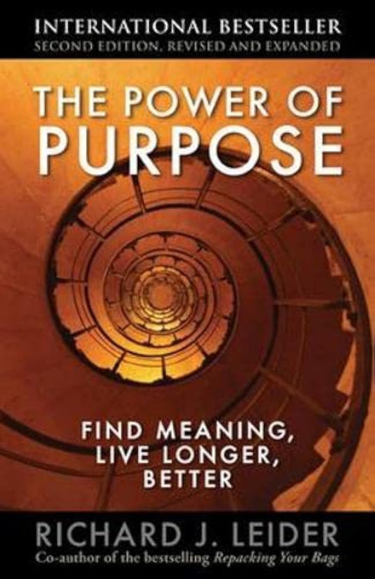 The Power of Purpose: Find Meaning, Live Longer, Better Leider, Richard J