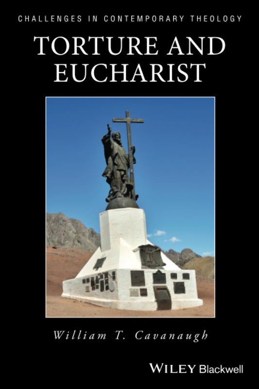 Torture and Eucharist: Theology, Politics, and the Body of Christ [Paperback] Cavanaugh, William T.