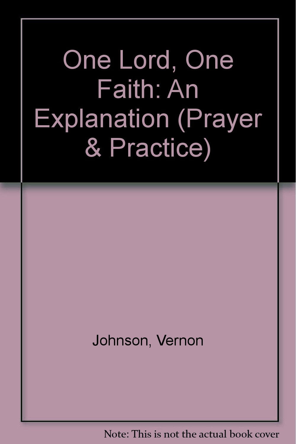 One Lord, One Faith: An Explanation Johnson, Vernon