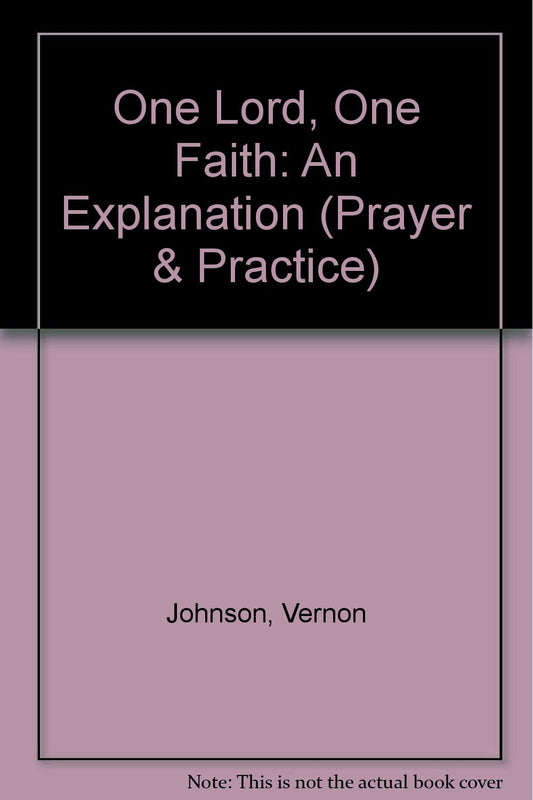 One Lord, One Faith: An Explanation Johnson, Vernon