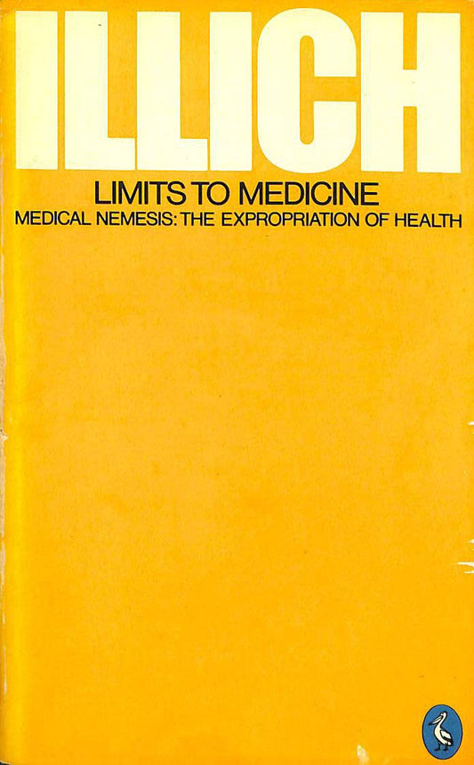 Limits to Medicine: Medical Nemesis:The Expropriation of Health