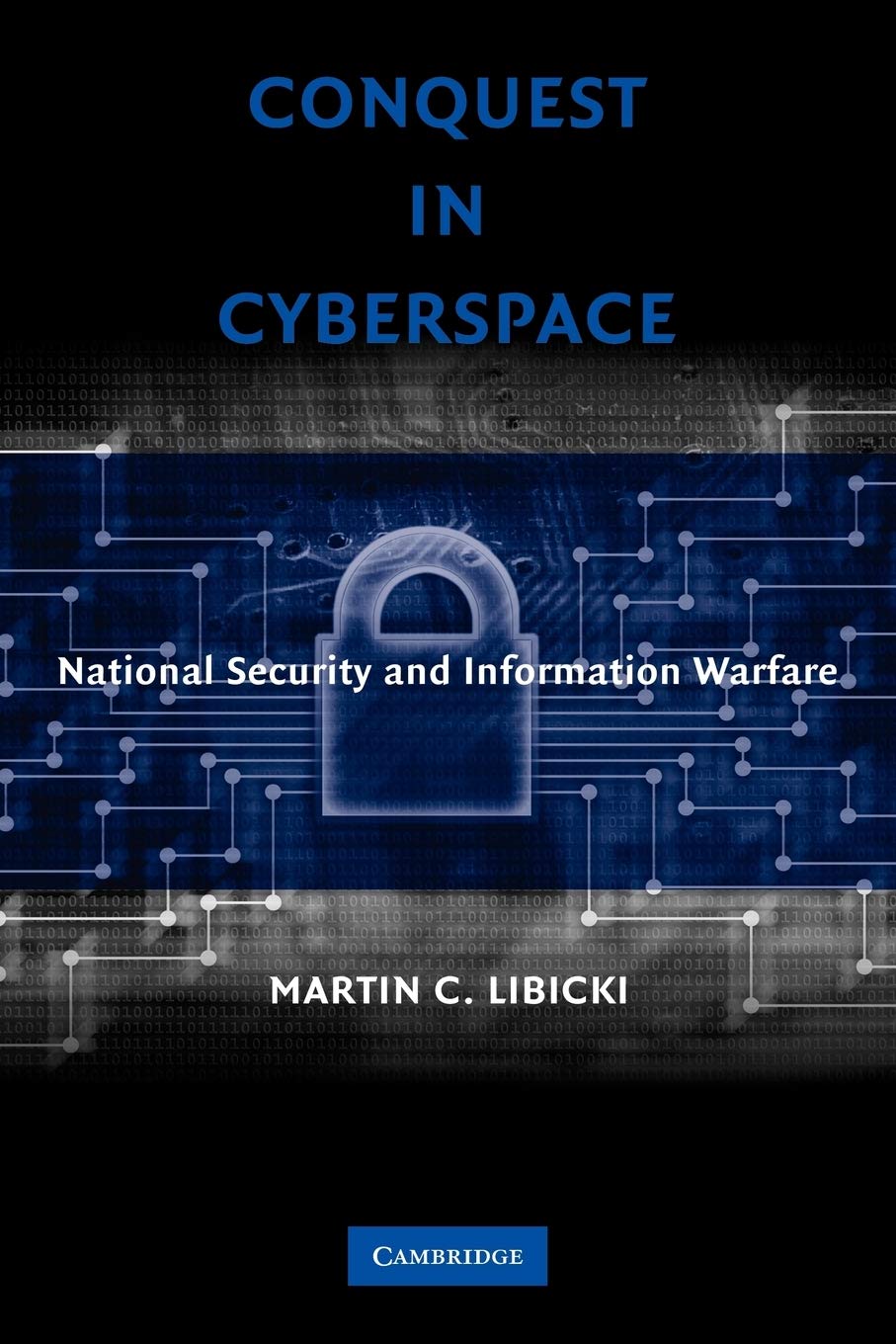Conquest in Cyberspace: National Security and Information Warfare [Paperback] Libicki, Martin C.