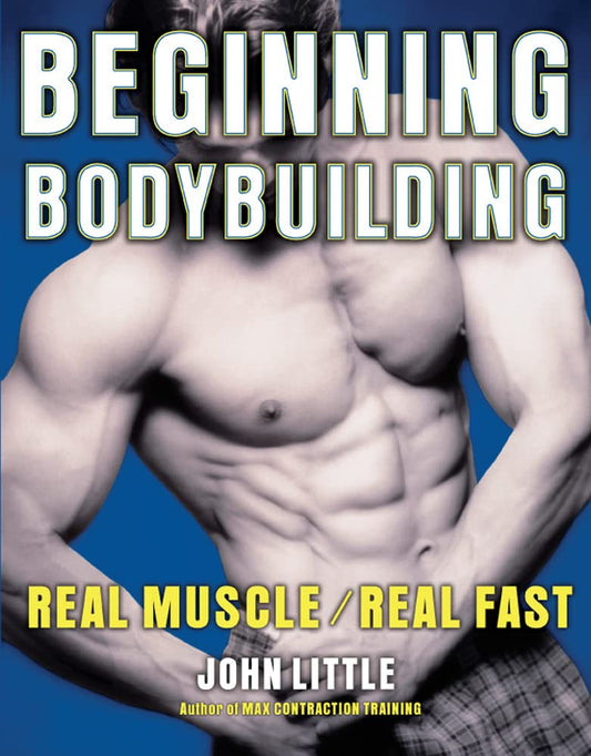Beginning Bodybuilding: Real Muscle/Real Fast [Paperback] Little, John