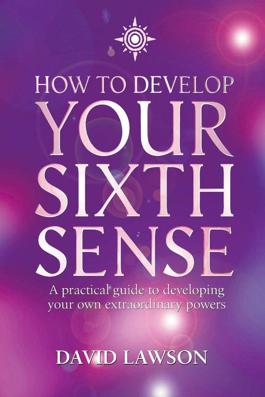 How To Develop Your Sixth Sense: A practical guide to developing your own extraordinary powers [Paperback] Lawson, David