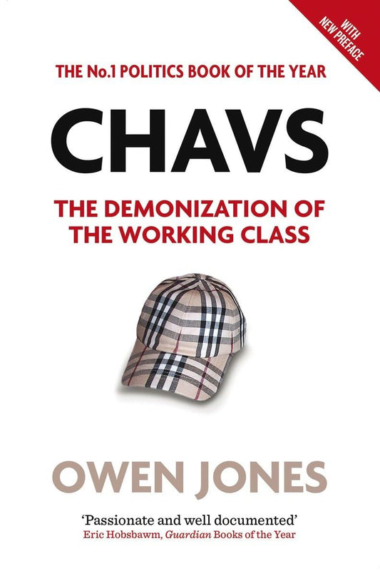 Chavs: The Demonization of the...: The Demonization of the Working Class Owen Jones