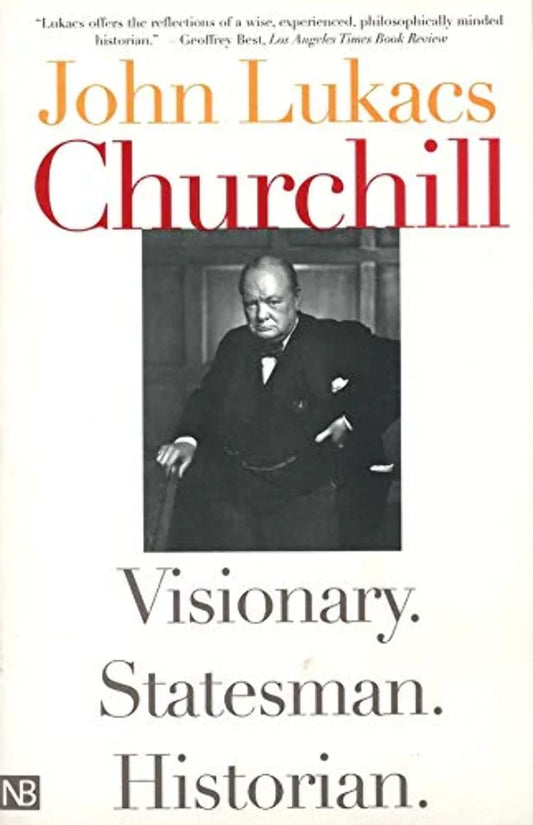 Churchill Visionary, Statesman, Historian