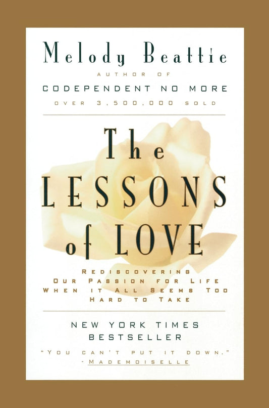 The Lessons of Love: Rediscovering Our Passion for Live When It All Seems Too Hard to Take [Paperback] Beattie, Melody