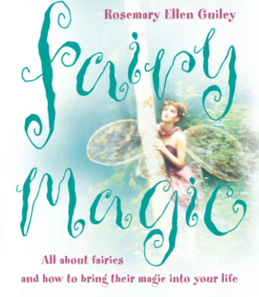 Fairy Magic: All About Fairies And How To Bring Their Magic Into Your Li fe [Paperback] Guiley, Rosemary Ellen