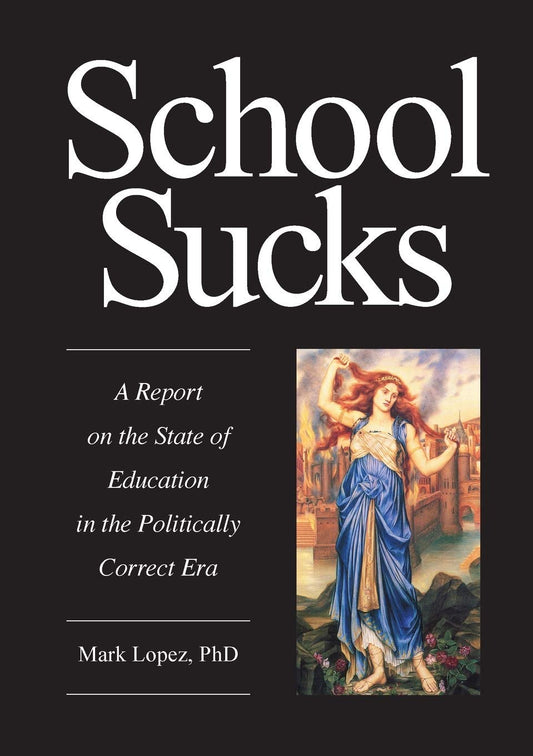 School Sucks: A Report on the State of Education in the Politically Correct Era