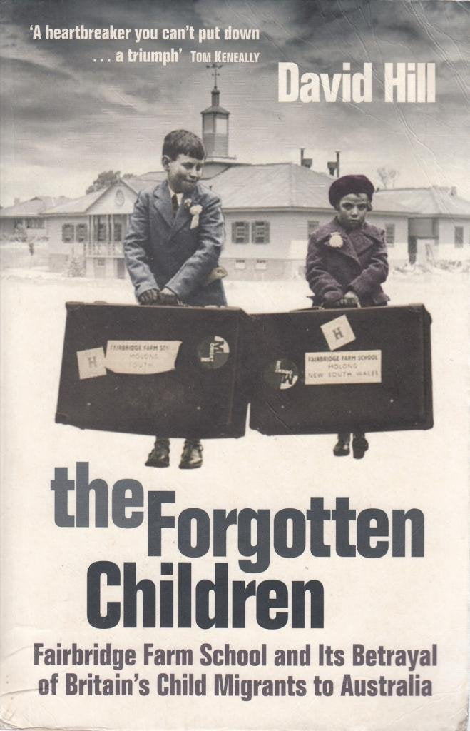 The Forgotten Children: Fairbridge Farm School and its Betrayal of Britain's Child Migrants to Australia