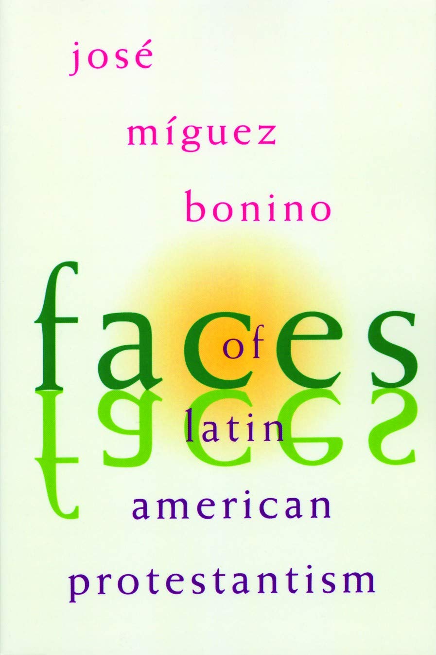 Faces of Latin American Protestantism [Paperback] Bonino, Jose Miguez