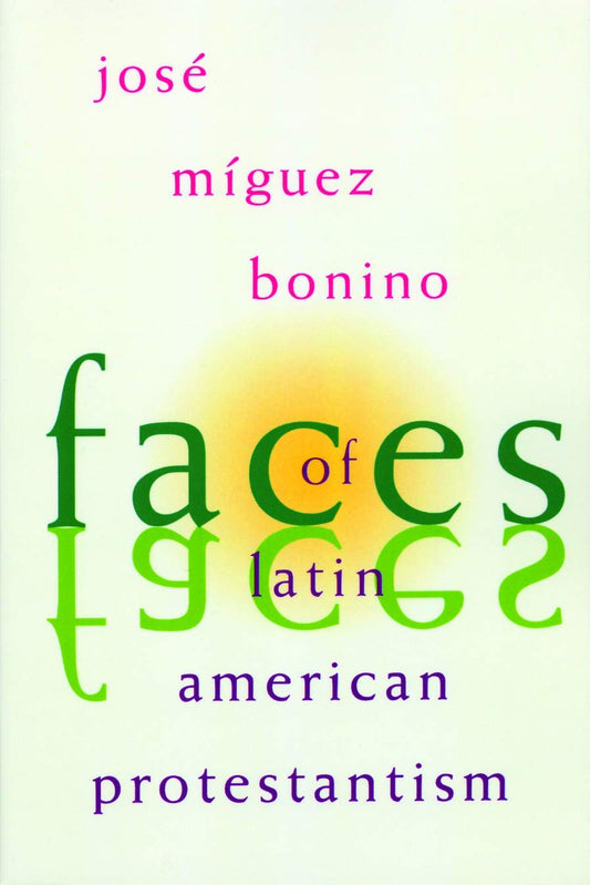Faces of Latin American Protestantism [Paperback] Bonino, Jose Miguez