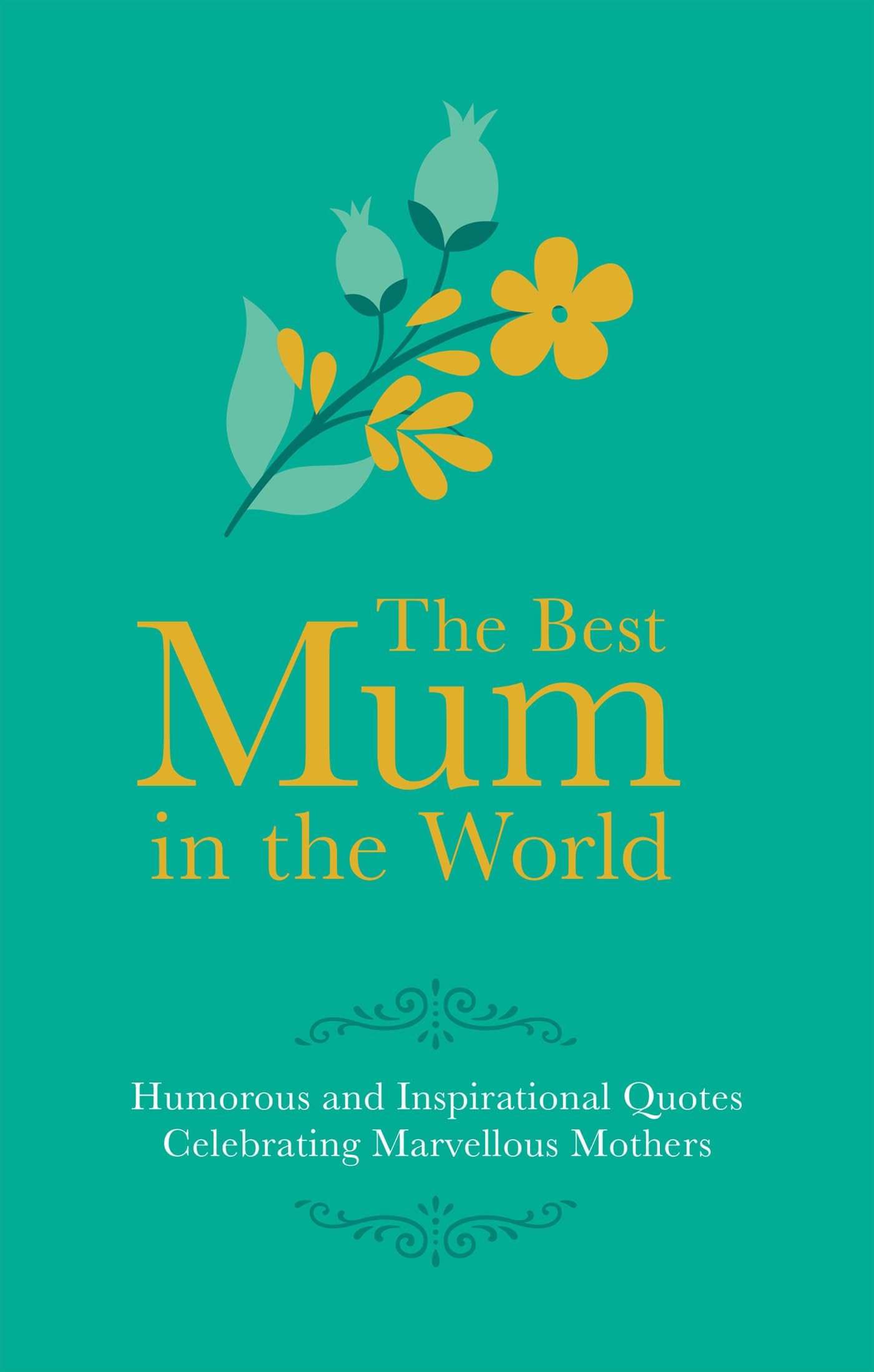 Best Mum in the World: Humorous Quotes Celebrating Marvellous Mums Besley, Adrian