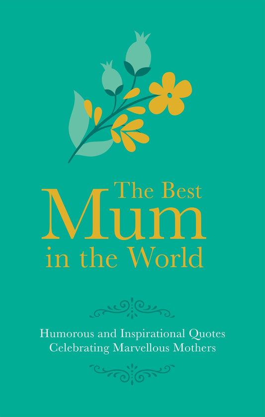 Best Mum in the World: Humorous Quotes Celebrating Marvellous Mums Besley, Adrian