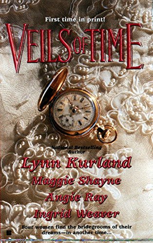 Veils of Time Kurland, Lynn; Shayne, Maggie; Ray, Angie and Weaver, Ingrid