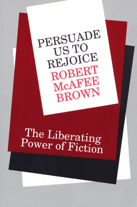 Persuade Us to Rejoice: The Liberating Power of Fiction [Paperback] Brown, Robert McAfee
