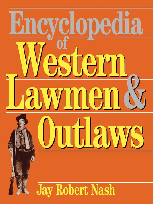 Encyclopedia Of Western Lawmen and Outlaws [Paperback] Nash, Jay
