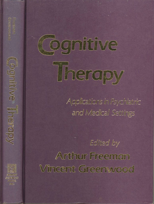Cognitive Therapy: Applications in Psychiatric and Medical Settings Freeman, Arthur and Greenwood, V.