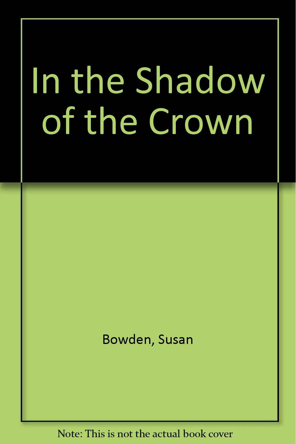 In the Shadow of the Crown Bowden, Susan