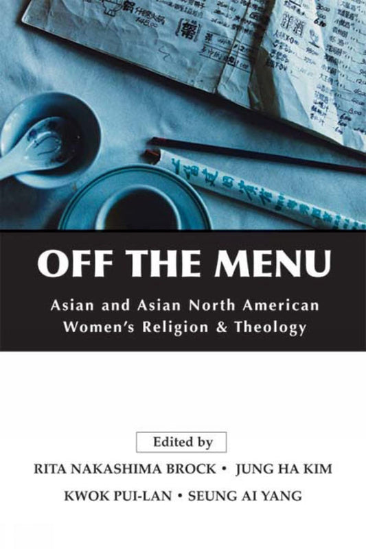 Off the Menu: Asian and Asian North American Women's Religion and Theology [Paperback] Brock, Rita Nakashima; Kim, Jung Ha; Pui-Lan, Kwok and Yang, Seung Ai