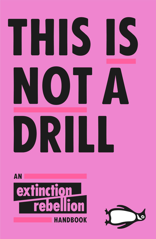 This Is Not A Drill: An Extinction Rebellion Handbook [Paperback] Rebellion, Extinction