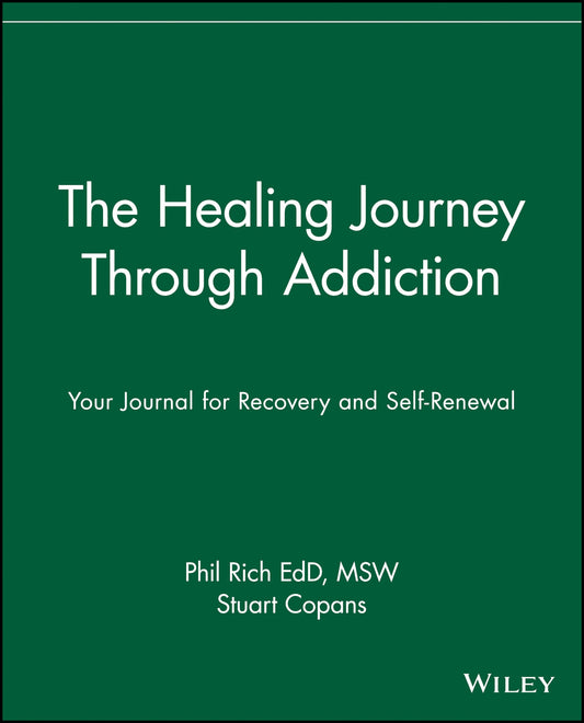The Healing Journey Through Addiction: Your Journal for Recovery and Self-Renewal: 16 [Paperback] Rich, Phil and Copans, Stuart