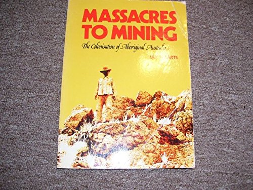 Massacres to mining: The colonisation of Aboriginal Australia [Paperback] Roberts Jan