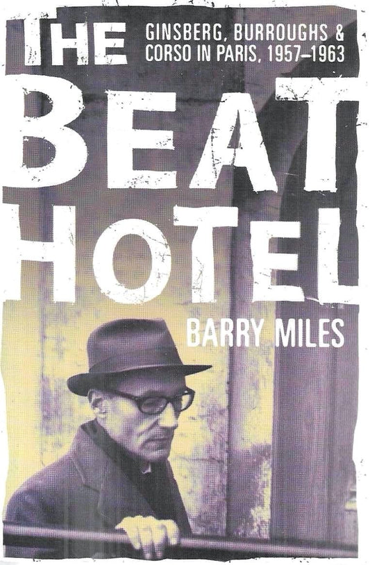 The Beat Hotel: Ginsberg, Burroughs & Corso in Paris, 1957-1963