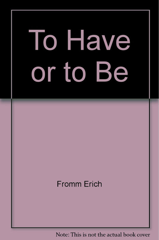 To Have or To Be? Fromm, Erich