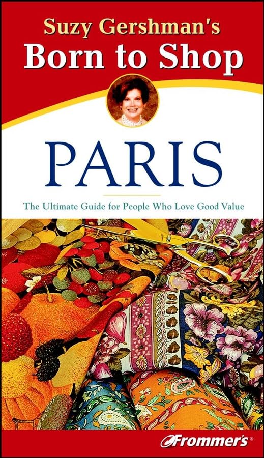 Suzy Gershmanâ€²s? Born to Shop Paris: The Ultimate Guide for Travelers Who Love to Shop Gershman, Suzy