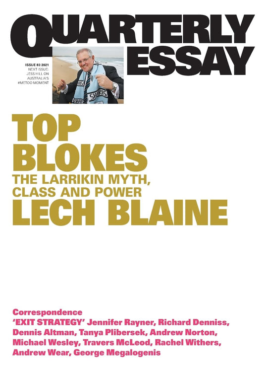 Top Blokes: The Larrikin Myth, Class and Power: Quarterly Essay 83 [Paperback] Blaine, Lech