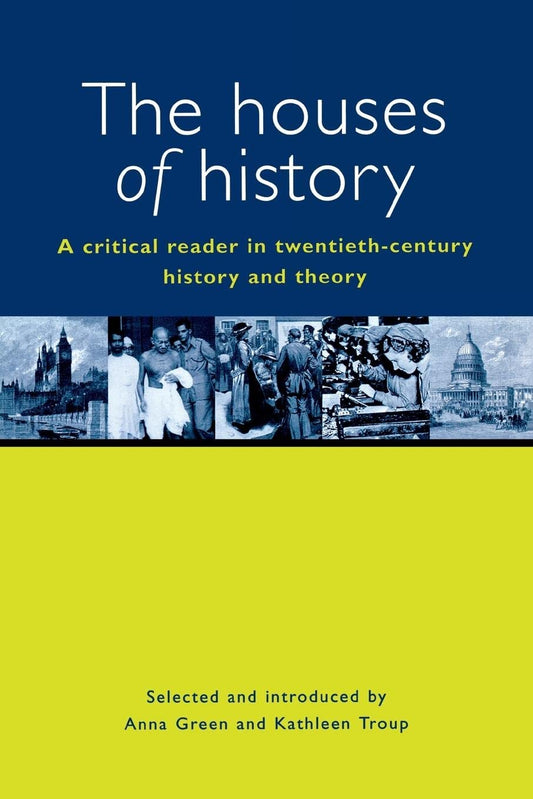 The Houses of History: A Criticial Reader in Twentieth-Century History and Theory [Paperback] Green, Associate Professor in the Stout Research Centre for New Zealand Studies Anna and Troup, Associate in the School of Historical and Philosophical Studies K