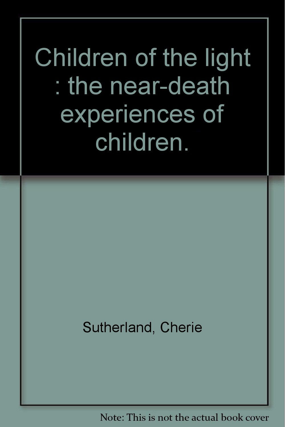 Children of the Light: The near-Death Experience of Children [Paperback]