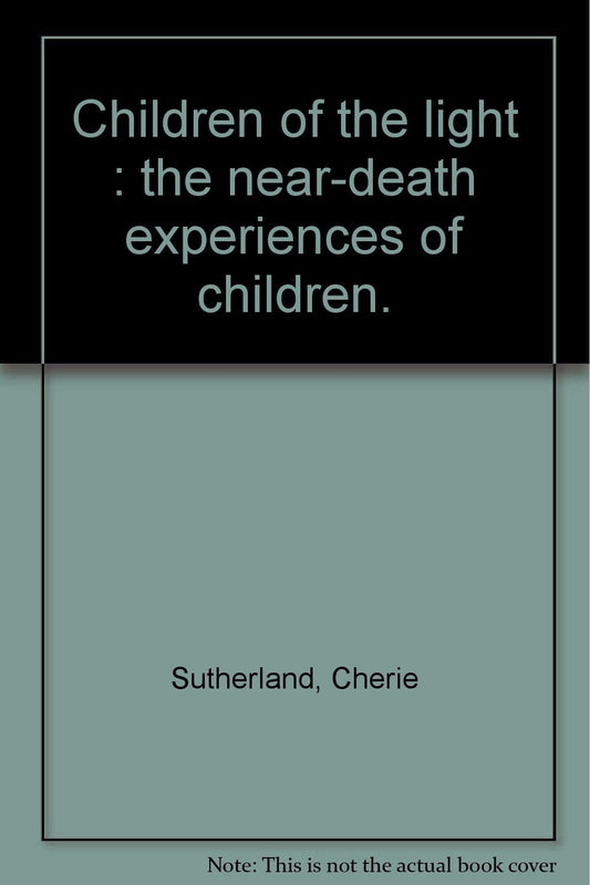 Children of the Light: The near-Death Experience of Children [Paperback]