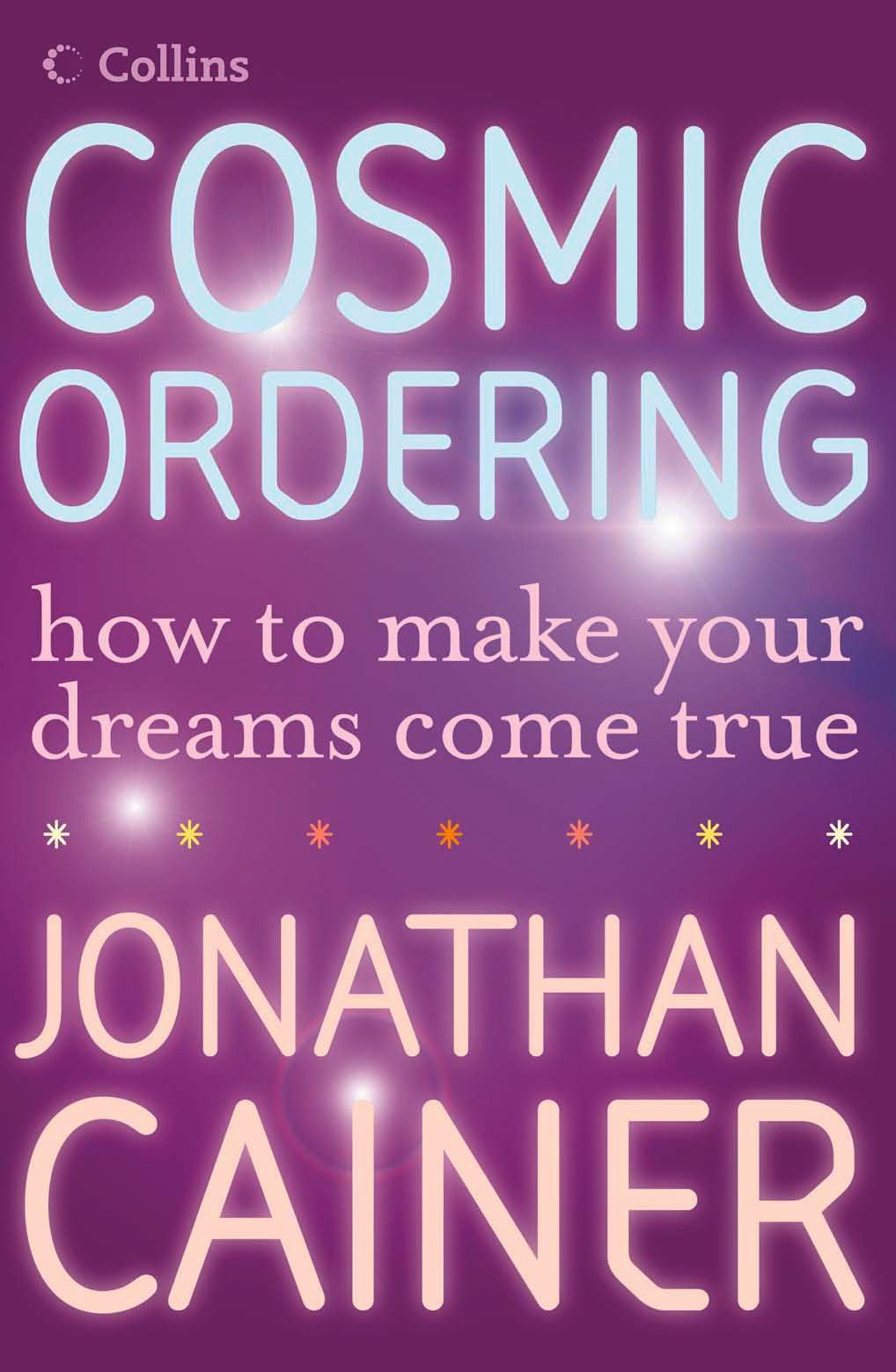 Cosmic Ordering: How To Get Make Your Dreams Come True [Paperback] Cainer, Jonathan