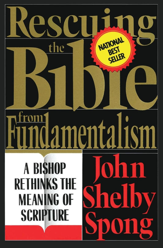 Rescuing the Bible from Fundamentalism: A Bishop Rethinks the Meaning of Scripture [Paperback] Spong, John Shelby Bishop.