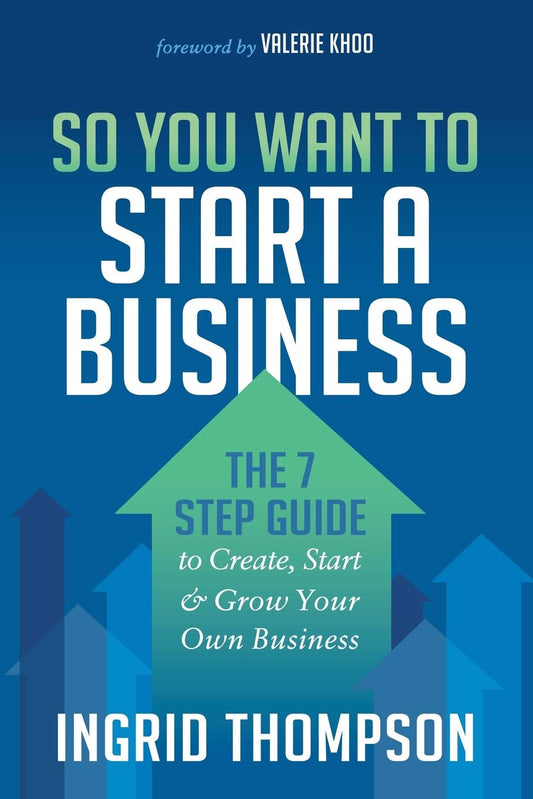 So You Want to Start a Business: The 7 Step Guide to Create, Start and Grow Your Own Business [Paperback] Thompson, Ingrid