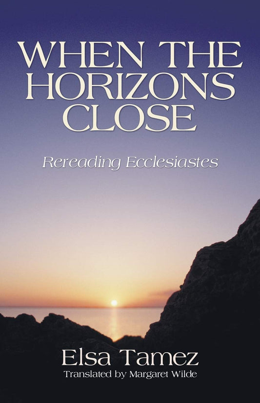 When the Horizons Close: Rereading Ecclesiastes [Paperback] Tamez, Elsa