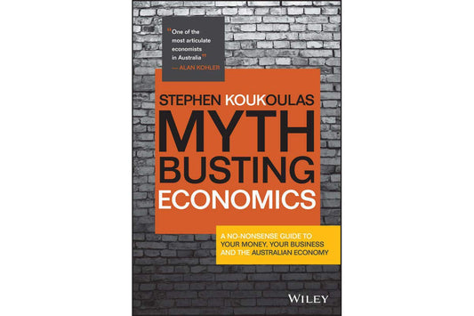 Myth-Busting Economics: A No-nonsense Guide to Your Money, Your Business and the Australian Economy [Paperback] Koukoulas, Stephen